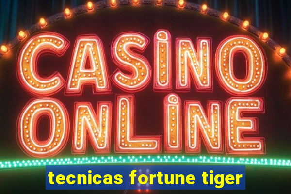 tecnicas fortune tiger